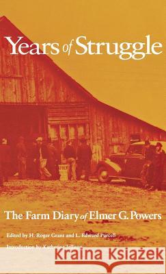 Years of Struggle: The Farm Diary of Elmer G. Powers Elmer G. Powers L. Edward Purcell H. Roger Grant 9780875802022 Northern Illinois University Press