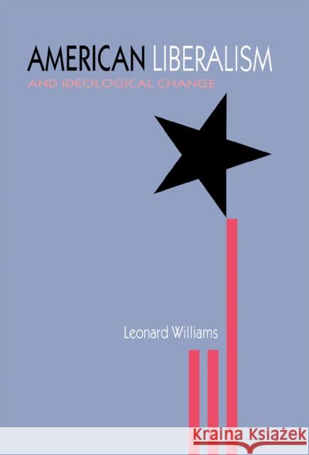 American Liberalism & Ideological Williams, Leonard 9780875802275