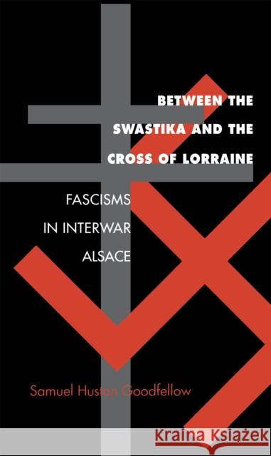 Between the Swastika and the Cross of Lorraine Goodfellow, Samuel Huston 9780875802381 Northern Illinois University Press