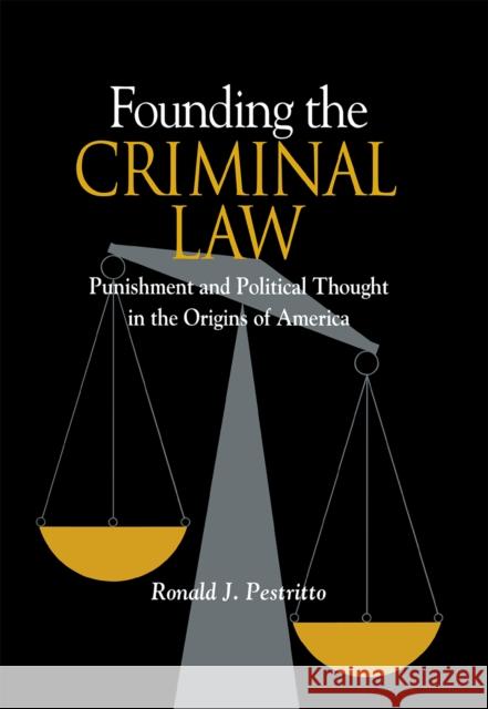 Founding the Criminal Law Pestritto, Ronald 9780875802602 Northern Illinois University Press