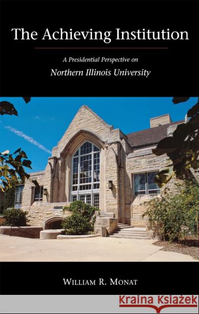 The Achieving Institution William, Monat 9780875802787 Northern Illinois University Press