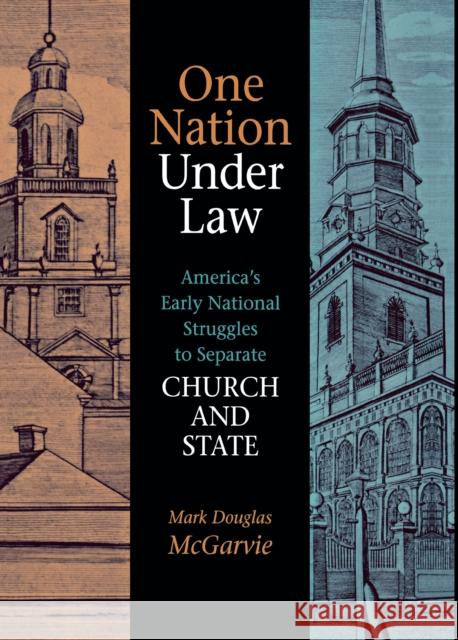 One Nation Under Law: America's Early National Struggles to Separate Church and State McGarvie, Mark Douglas 9780875803333