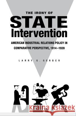 The Irony of State Intervention Gerber, Helga 9780875803470 Northern Illinois University Press