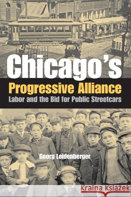 Chicago's Progressive Alliance Leidenberger, Georg 9780875803562 Northern Illinois University Press