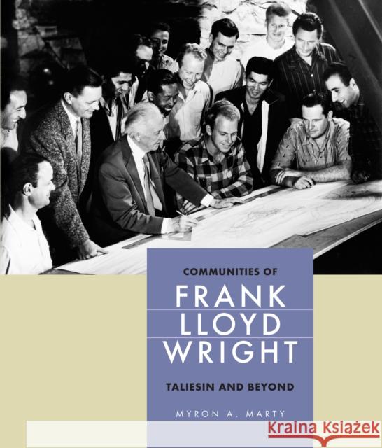 Communities of Frank Lloyd Wright: Taliesin and Beyond Marty, Myron 9780875803968