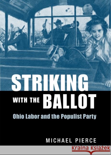 Striking with the Ballot Pierce, Michael 9780875804187 Northern Illinois University Press