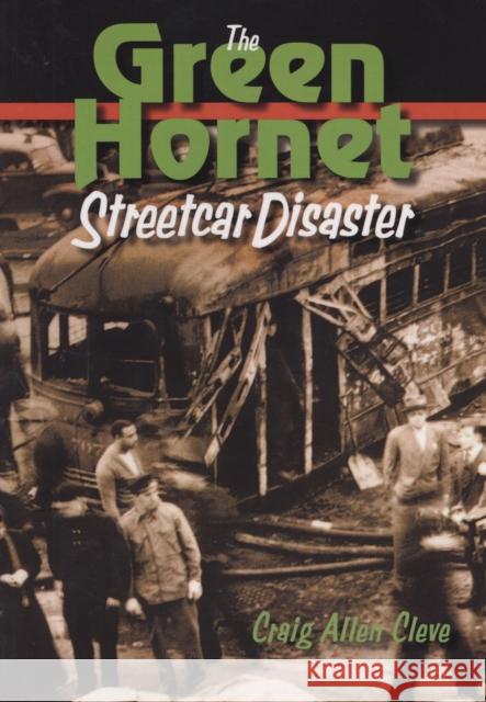 The Green Hornet Street Car Disaster Craig Cleve 9780875804545 Northern Illinois University Press