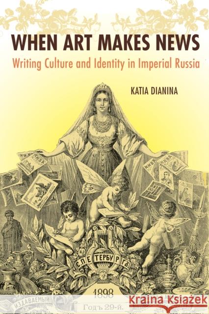 When Art Makes News Dianina, Katia 9780875804606 Northern Illinois University Press