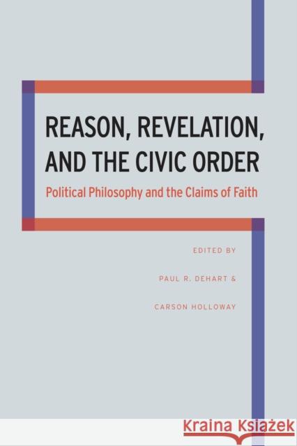 Reason, Revelation, and the Civic Order Dehart, Paul 9780875804842 John Wiley & Sons