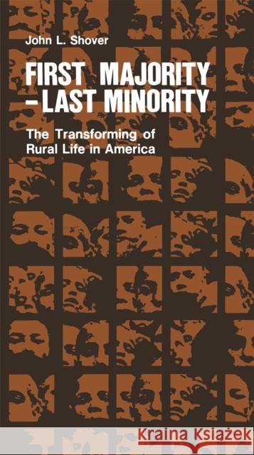 First Majority-Last Minority: The Transforming of Rural Life in America Shover, John 9780875805221 Northern Illinois University Press