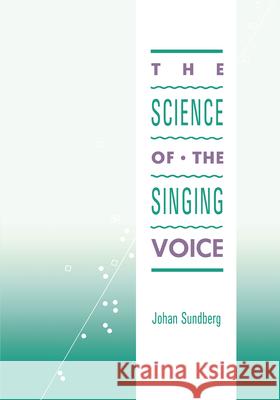 Science of the Singing Voice Sundberg, Johan 9780875805429 0