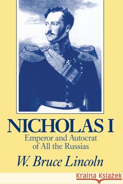 Nicholas I: Emperor and Autocrat of All the Russias Lincoln, W. Bruce 9780875805481 Northern Illinois University Press