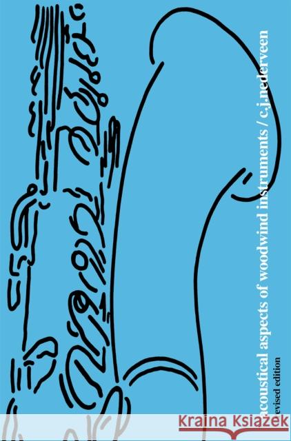 Acoustical Aspects of Woodwind Instruments, Revised Edition Cornelis Johannes Nederveen 9780875805771 Northern Illinois University Press