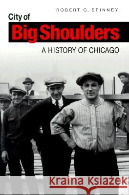 City of Big Shoulders : A History of Chicago Robert G. Spinney 9780875805832