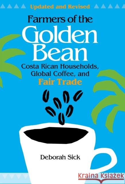Farmers of the Golden Bean: Costa Rican Households in the Global Coffee Economy Sick, Deborah 9780875806174 Northern Illinois University Press
