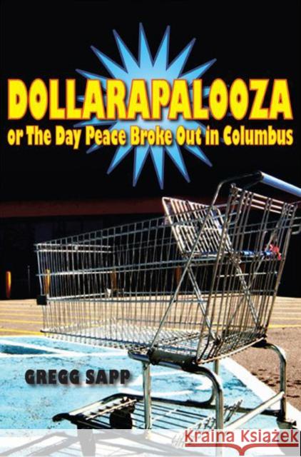 Dollarapalooza or The Day Peace Broke Out in Columbus Sapp, Gregg 9780875806464 Switchgrass Books
