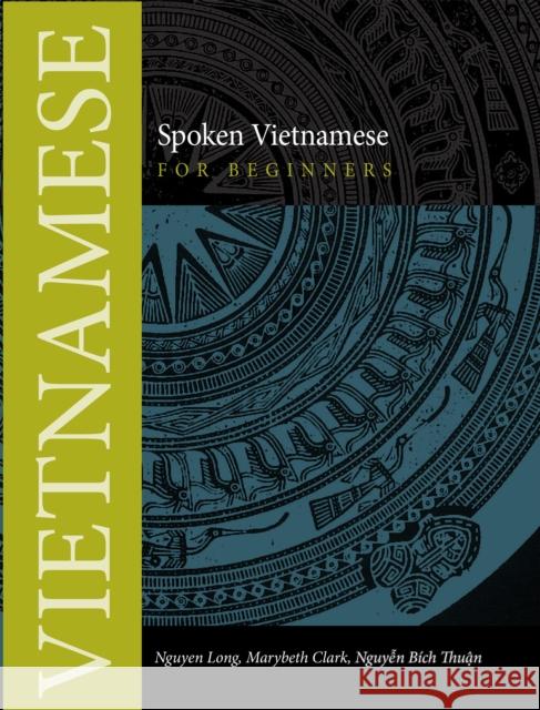 Spoken Vietnamese for Beginners Nguyen Long Marybeth Clark Nguyen B. Thuan 9780875806563 Northern Illinois University Press