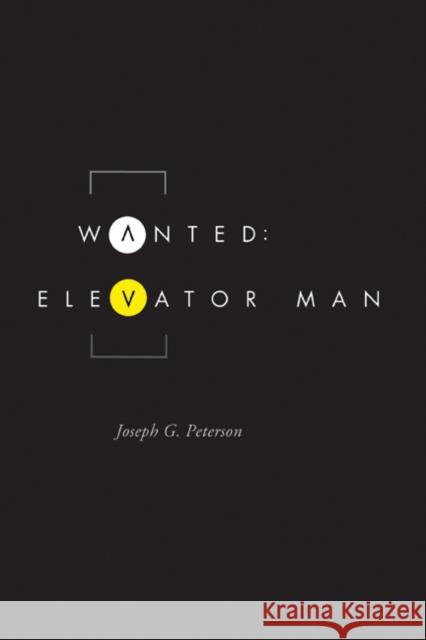 Wanted: Elevator Man Joseph G. Peterson 9780875806778 Northern Illinois University Press