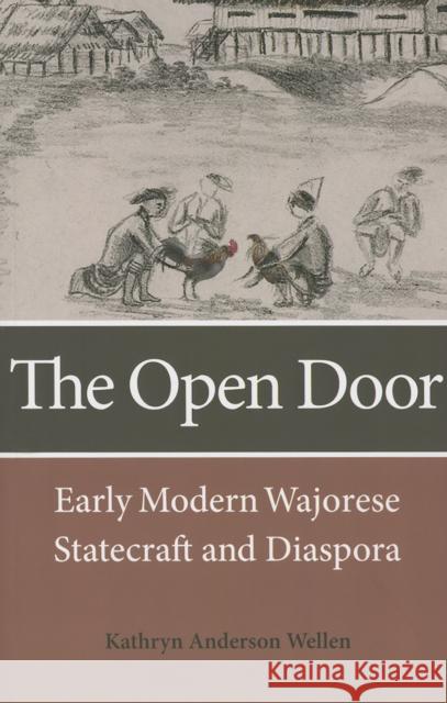 The Open Door: Early Modern Wajorese Statecraft and Diaspora Wellen, Kathryn A, 9780875807126 John Wiley & Sons