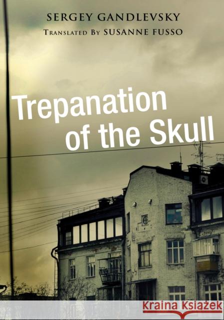 Trepanation of the Skull Gandlevsky, Sergey 9780875807157
