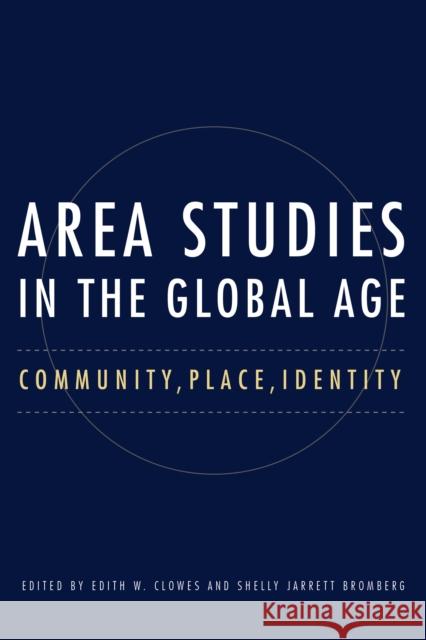 Area Studies in the Global Age: Community, Place, Identity Edith W. Clowes Shelly Jarret 9780875807270 Northern Illinois University Press