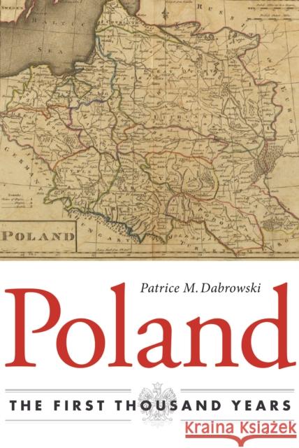 Poland: The First Thousand Years Patrice M. Dabrowski 9780875807560 Northern Illinois University Press