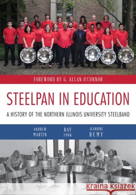 Steelpan in Education: A History of the Northern Illinois University Steelband Andrew R. Martin Ray Funk Jeannine Remy 9780875807782 Northern Illinois University Press