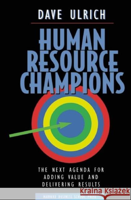 Human Resource Champions: The Next Agenda for Adding Value and Delivering Results David Ulrich 9780875847191 Harvard Business Review Press