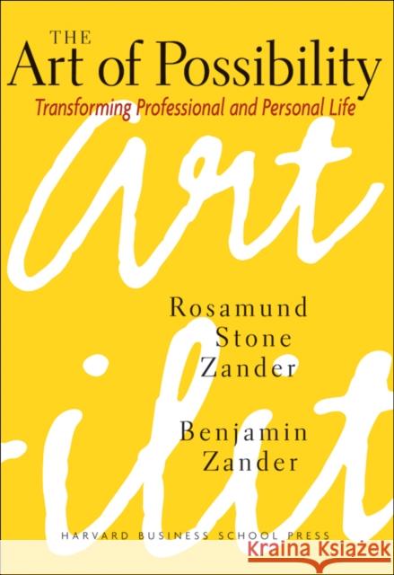 The Art of Possibility: Transforming Professional and Personal Life Benjamin Zander 9780875847702 Harvard Business Review Press