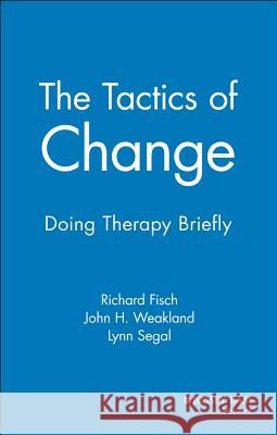 The Tactics of Change: Doing Therapy Briefly Fisch, Richard 9780875895215 Jossey-Bass