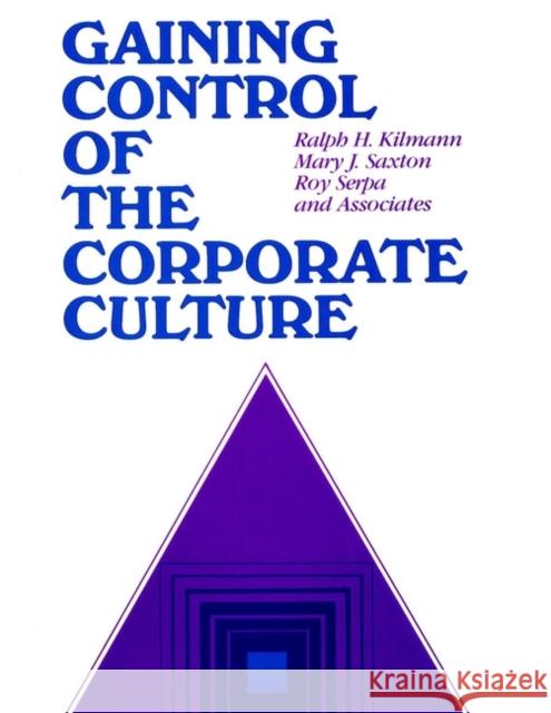 Gaining Control of the Corporate Culture Kilmann                                  Ralph H. Kilmann Mary J. Saxton 9780875896663 Jossey-Bass