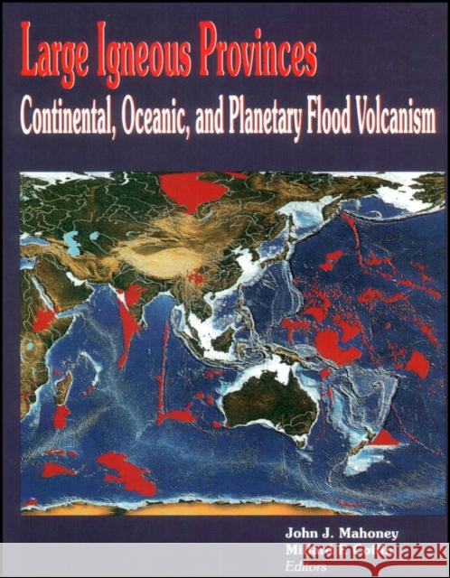 Large Igneous Provinces: Continental, Oceanic, and Planetary Flood Volcanism Mahoney, John J. 9780875900827