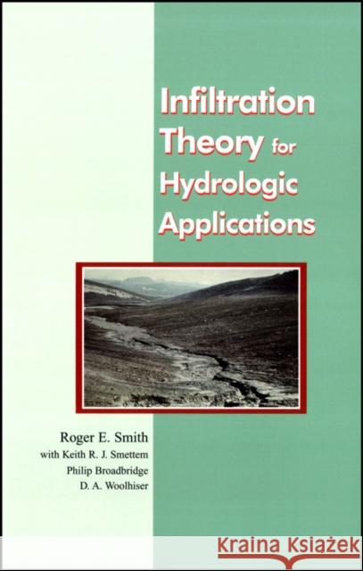 Infiltration Theory for Hydrologic Applications Smith, Roger E.; Smettem, Keith R. J.; Broadbridge, Philip 9780875903194