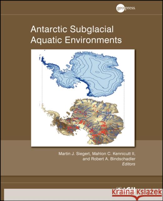 Antarctic Subglacial Aquatic Environments  9780875904825 John Wiley & Sons