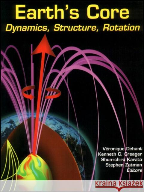 Earth's Core: Dynamics, Structure, Rotation Dehant, Véronique 9780875905334