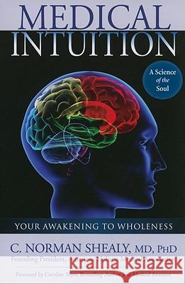 Medical Intuition: Your Awakening to Wholeness C. Norman Shealy 9780876046036