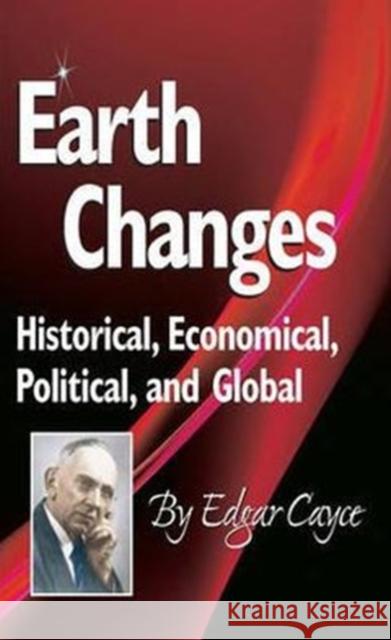 Earth Changes: Historical, Economical, Political, and Global Cayce, Edgar 9780876047224