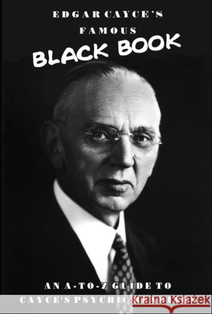 Edgar Cayce's Famous Black Book: An A-Z Guide to Cayce's Psychic Readings Brown, Robert 9780876048351