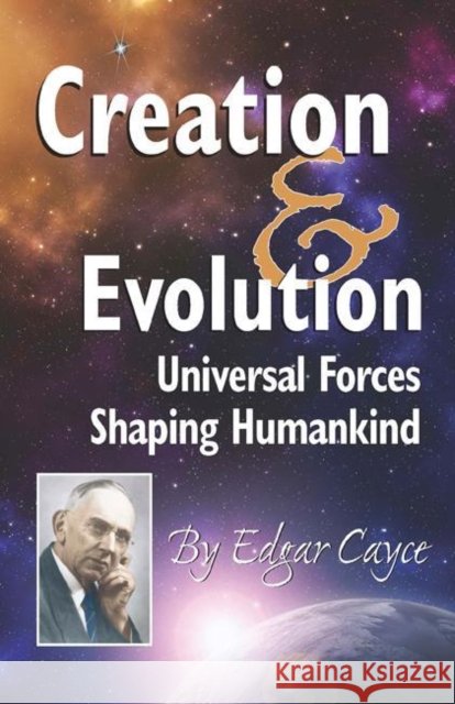 Creation & Evolution: Universal Forces Shaping Humankind Edgar Cayce 9780876049563 A. R. E. Press
