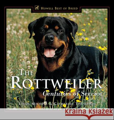 The Rottweiler: Centuries of Service Linda Michels Catherine Thompson 9780876050842 Howell Books