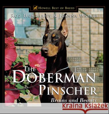 The Doberman Pinscher: Brains and Beauty Joanna Walker Rod Humphries Rod Humphries 9780876052167 Howell Books
