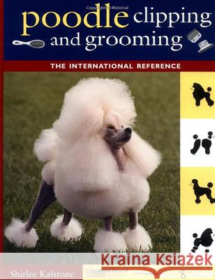 Poodle Clipping and Grooming: The International Reference Kalstone, Shirlee 9780876052655 0