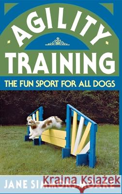 Agility Training: The Fun Sport for All Dogs Jane Simmons-Moake 9780876054024 Howell Books