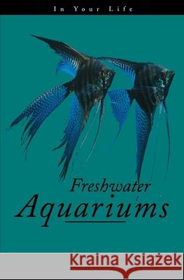 Freshwater Aquariums in Your Life Amanda Pisani Press Critter Amanda Pisani 9780876054338 Howell Books