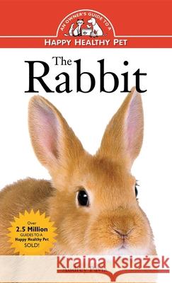 The Rabbit: An Owner's Guide to a Happy Healthy Pet Audrey Pavia 9780876054895 