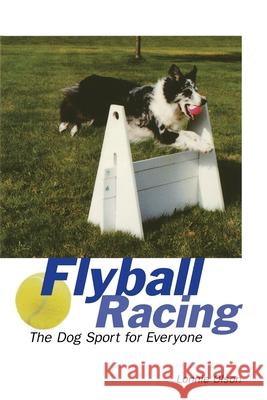 Flyball Racing: The Dog Sport for Everyone Lonnie Olson 9780876056301 Howell Books