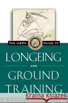 The Uspc Guide to Longeing and Ground Training Susan E. Harris 9780876056400 Howell Books