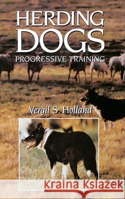 Herding Dogs: Progressive Training Vergil S. Holland Wait Jagger 9780876056448 Howell Books