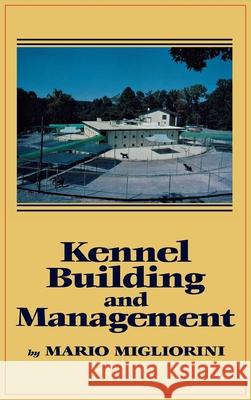 Kennel Building and Management Mario Migliorini Migliorini 9780876056561 Howell Books