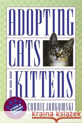 Adopting Cats and Kittens: A Care and Training Guide Connie Jankowski 9780876057360 Howell Books